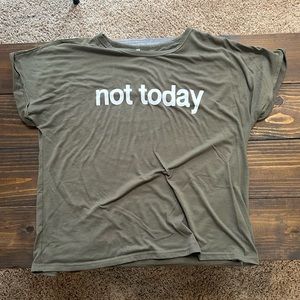 Green “not today” tee shirt